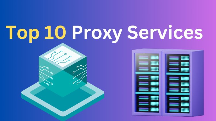 Top 10 Proxy Services for Secure and Anonymous Browsing